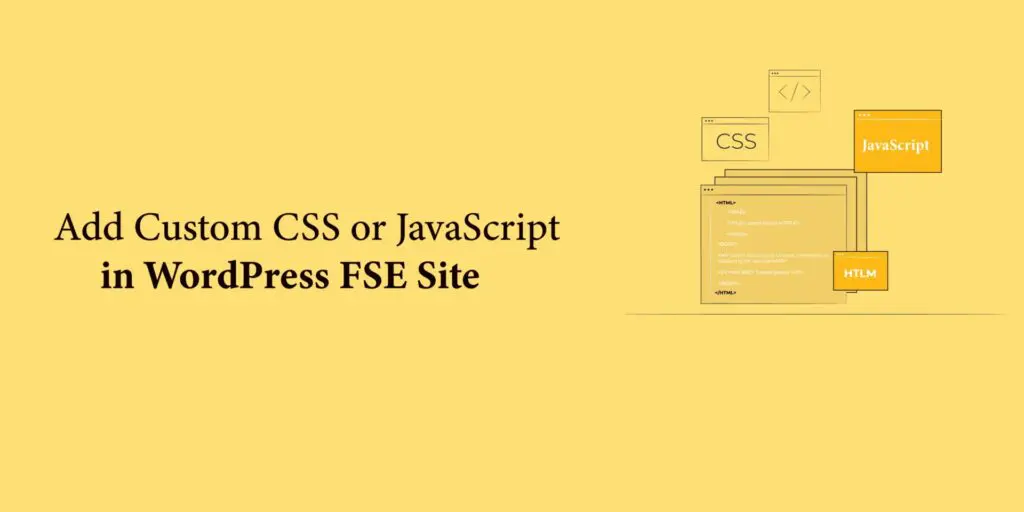 Adding Custom CSS or JavaScript in WordPress FSE Site.
